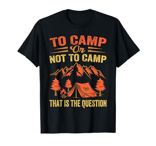 To Camp Or Not To Camp That Is The Question - Funny Camper Camiseta