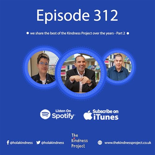 Episode 312 - we share the best of the Kindness Project over the years - Part 2