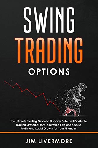 Swing Trading Option: The Ultimate Trading Guide to Discover Safe and Profitable Trading Strategies for Generating Fast and Secure Profits and Rapid Growth for Your Finances