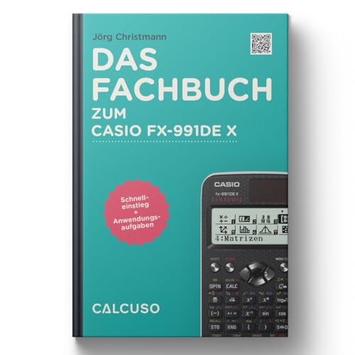 CALCUSO Fachbuch kompatibel mit Taschenrechner Casio fx-991DE X ClassWiz - 128 Seiten in DIN A5 - Schnelleinstieg mit Anwendungsbeispiele und Aufgaben