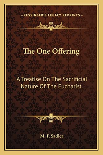 The One Offering: A Treatise On The Sacrificial Nature Of The Eucharist