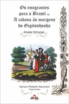 OS EMIGRANTES PARA O BRASIL OU A CABANA ÀS MARGENS DO GIGITONHONHA