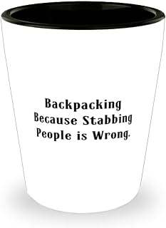 Fun Backpacking Gifts, Backpacking Because Stabbing People is Wrong, Cool Birthday Shot Glass For Friends From Friends, Outdoor gear, Hiking, Camping, Travel