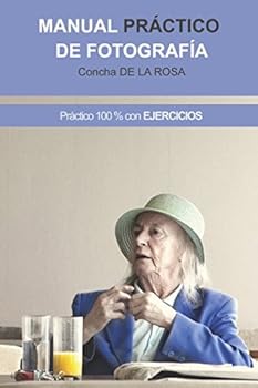 Paperback Manual Práctico de Fotografía: Práctico al 100%. CON EJERCICIOS (Spanish Edition) [Spanish] Book
