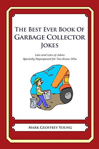 The Best Ever Book of Garbage Collector Jokes: Lots and Lots of Jokes Specially Repurposed for You-Know-Who