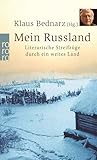 Mein Russland: Literarische Streifzüge durch ein weites Land - Herausgeber: Klaus Bednarz Vorwort: Klaus Bednarz Mitwirkende: Alexander S. Puschkin, Michail Lermontow, Nikolai W. Gogol, Maria Fürstin Wolkonskaja, Nikolaj S. Leskow, Lew Tolstoi, Anton Tschechow, Isaak Babel, Ossip Mandelstam, Wladimir Woinowitsch, Lew Kopelew, Warlam Schalamow, Wassili Schukschin, Juri Rytchëu, Ljudmila Ulitzkaja, Alexander Ikonnikow 