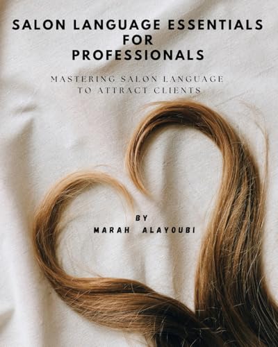SALON LANGUAGE ESSENTIALS FOR PROFESSIONALS: MASTERING SALON LANGUAGE TO ATTRACT CLIENTSBY