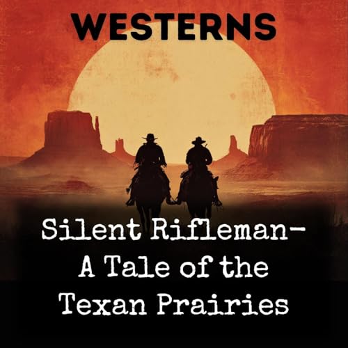 Silent Rifleman- A Tale of the Texan Prairies cover art