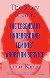 The Story of Jane: The Legendary Underground Feminist Abortion Service