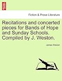  Recitations and Concerted Pieces for Bands of Hope and Sunday Schools. Compiled by J. Weston.