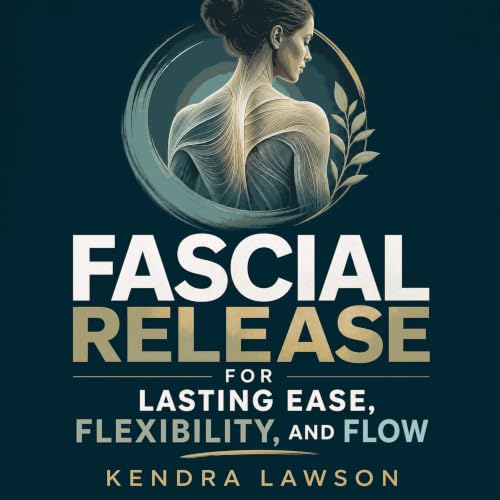 Couverture de Fascial Release for Lasting Ease, Flexibility, and Flow