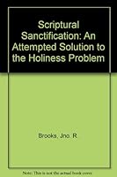Scriptural Sanctification: An Attempted Solution to the Holiness Problem B004LH8QZ4 Book Cover