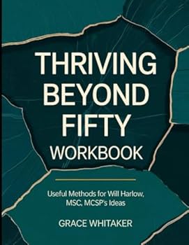 Paperback Thriving Beyond Fifty Workbook: Useful Mathod for Will Harlow MSc, MCSP Book