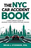 The NYC Car Accident Book: A New Yorker's Guide To Insurance, Injury Claims & The Legal Process