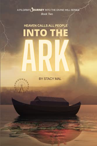 A Pilgrim's Journey Into the Divine Will 2: Heaven Calls All People and All Nations Into the Ark