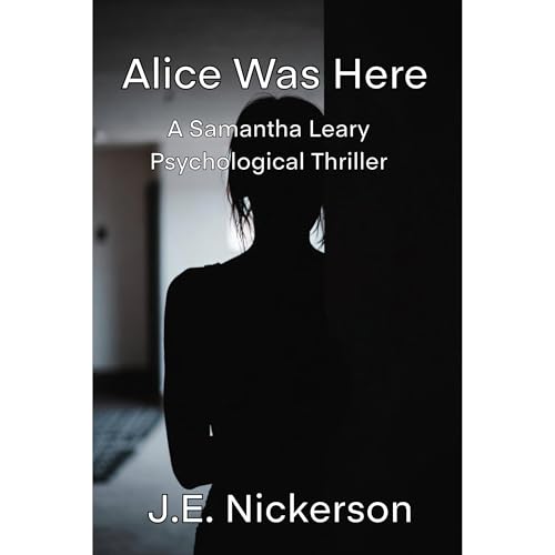 Alice Was Here A Samantha Leary Psychological Thriller Audiolibro Por J.E. Nickerson arte de portada