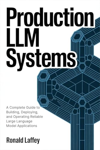 Production LLM Systems: A Complete Guide to Building, Deploying, ...