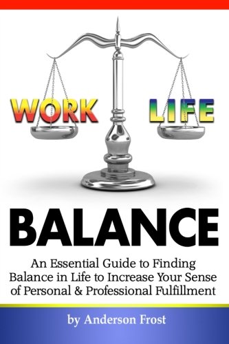 Work Life Balance: An Essential Guide to Finding Balance in Life to ...