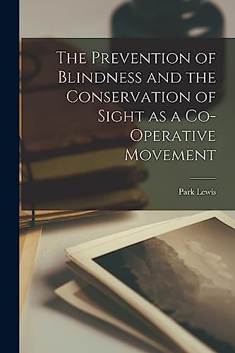 The Prevention of Blindness and the Conservation of Sight as a Co-Operative Movement