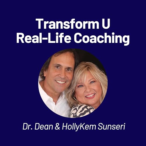 Transform U: Real-Life Coaching with Dr. Dean and HollyKem Sunseri cover art