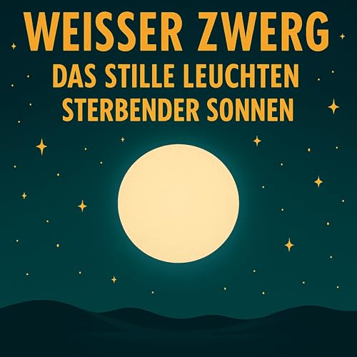 Wei&szlig;er Zwerg &ndash; Das stille Leuchten sterbender Sonnen