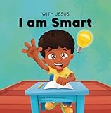 With Jesus I am Smart: A Christian children's book to help kids see Jesus as their source of wisdom and intelligence; ages 4-6, 6-8, 8-10 (With Jesus Series 6)