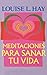 Meditaciones Para Sanar Tu Vida (Spanish Edition)