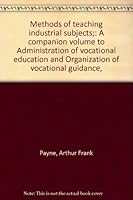 Methods of teaching industrial subjects;: A companion volume to Administration of vocational education and Organization of vocational guidance, B00085ZEV2 Book Cover