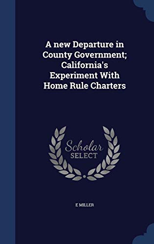 A new Departure in County Government; California's Experiment With Home Rule Charters
