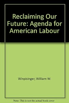 Paperback Reclaiming Our Future: An Agenda For American Labor Book