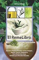 El RemeLibro: Aprenda a Preparar Pomadas, Cremas, Vinagres, Jabones, Tinturas, Ungüentos y Vinos Medicinales a base de Yerbas para Remedios Naturales (Cofre de la Salud) 1625041276 Book Cover