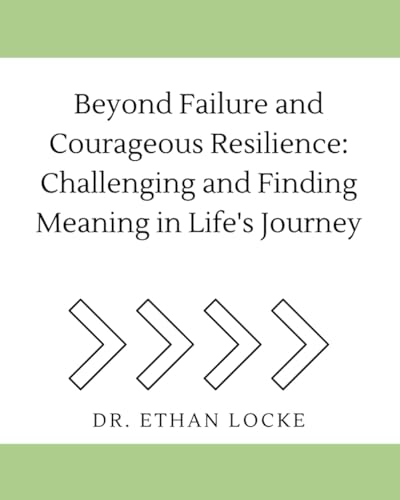 Beyond Failure and Courageous Resilience: Challenging and Finding Meaning in Life's Journey (Enlighten by Dr. Ethan Rivers)