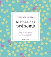 LIVRE DES PRÉNOMS (LE) : 10000 PRÉNOMS DU PLUS CLASSIQUE AU PLUS ORIGINAL 2501064933 Book Cover