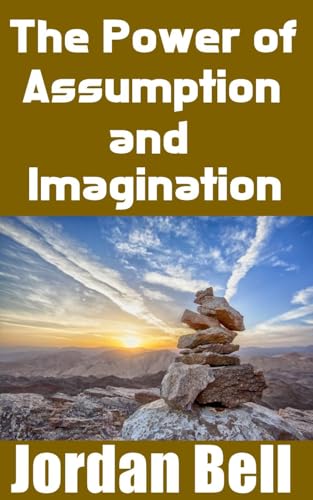 The Power of Assumption and Imagination: Mastering Neville Goddard’s Techniques