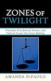 Zones of Twilight: Wartime Presidential Powers and Federal Court Decision Making