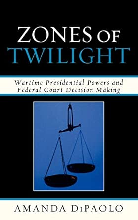 Zones of Twilight: Wartime Presidential Powers and Federal Court Decision Making-Wow! eBook