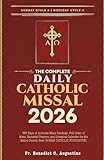 The Complete Daily Catholic Missal 2026: 365 Days of Accurate Mass Readings, Full Order of Mass, Essential Prayers, and Liturgical Calendar for the Entire Church Year (ROMAN CATHOLIC FOUNDATION)
