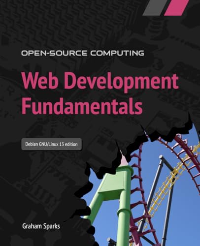 Web Development Fundamentals: Debian GNU/Linux 13 edition (Open-source computing)