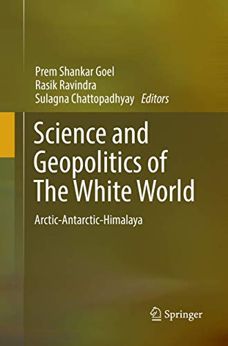 Science and Geopolitics of The White World: Arctic-Antarctic-Himalaya (Society of Earth Scientists)