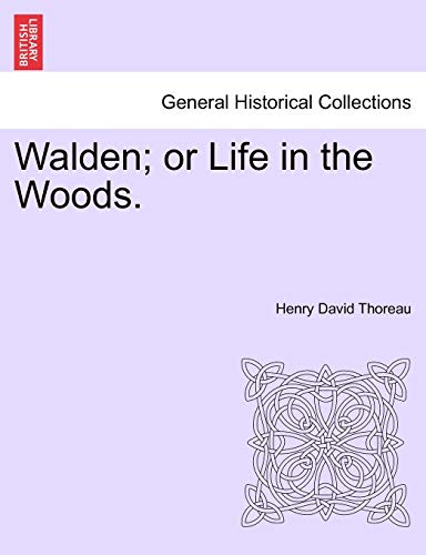 Walden; Or Life in the Woods. Walden; Or Life in the Woods.