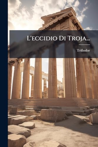 L'eccidio Di Troja... (Italian Edition)