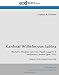 Produktbild Kardinal Wilhelm von Sabina: Bischof v. Modena 1222-1234. Päpstl. Legat in d. nordischen Ländern (gest. 1251) [Reprint of the Original from 1929]