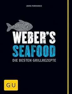 Weber's Seafood: Die besten Grillrezepte (Weber's Grillen)