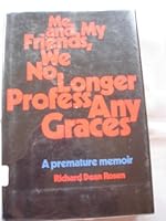Me and my friends, we no longer profess any graces;: A premature memoir B0006DYRVY Book Cover