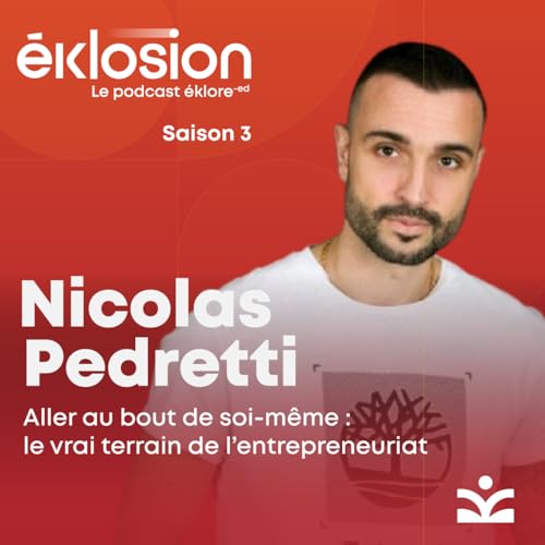 Aller au bout de soi-m&ecirc;me : le vrai terrain de l&rsquo;entrepreneuriat &ndash; avec Nicolas Pedretti