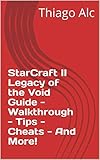  StarCraft II Legacy of the Void Guide - Walkthrough - Tips - Cheats - And More! (English Edition)