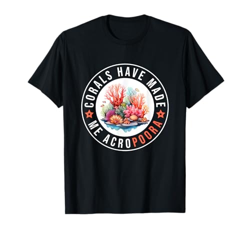 Acropora Corals Acropoora Pun Tank Aquarium Tank Aquarist T-Shirt