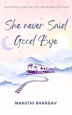 Book cover She Never Said Good Bye: A Heartfelt Story of Love, Fate, and Unfinished Endings