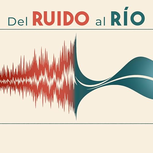 Del Ruido al R&iacute;o Podcast By Del Ruido al Rio cover art