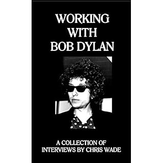 Working with Bob Dylan: A Collection of Interviews by Chris Wade Broché – 15 novembre 2022 - Les Beatles, Paul McCartney, John Lennon, RIngo Starr, George Harrison